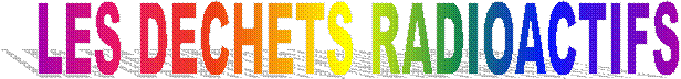 LES DECHETS RADIOACTIFS