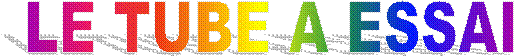 LE TUBE A ESSAI